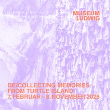 HIER UND JETZT - De/Collecting Memories from Turtle Island 19.09.2026 Museum Ludwig