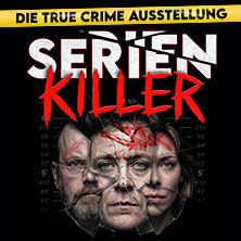 SERIENKILLER - Die True Crime Ausstellung | Flex-/Geschenktickets August 01.08.2026 Oskar-Jäger-Str. 99