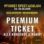 Pfingst-Spectaculum - Premium-Ticket mit Konzert-Arena im Schlosspark Oranienburg
