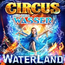WATERLAND - Zirkus auf dem Wasser 30.10.2026 Waterland Köln