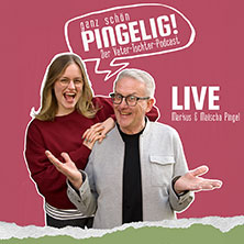 Ganz Schön PINGELIG! - Live - Der Vater-Tochter-Podcast 02.10.2026 Wohnzimmer (Stadthalle)
